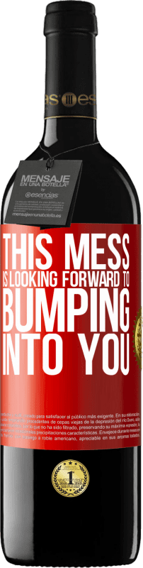 39,95 € Free Shipping | Red Wine RED Edition MBE Reserve This mess is looking forward to bumping into you Red Label. Customizable label Reserve 12 Months Harvest 2016 Tempranillo