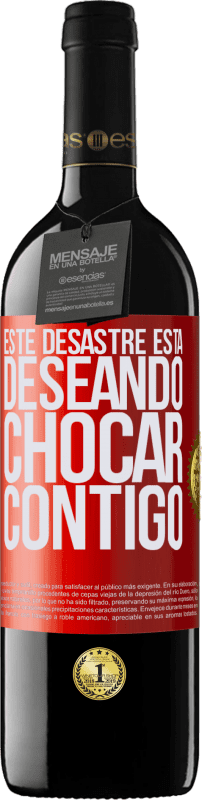 39,95 € Envío gratis | Vino Tinto Edición RED MBE Reserva Este desastre está deseando chocar contigo Etiqueta Roja. Etiqueta personalizable Reserva 12 Meses Cosecha 2016 Tempranillo