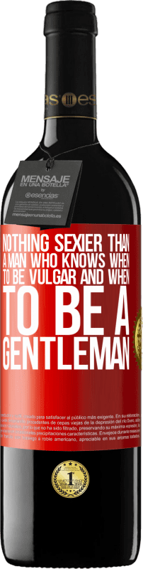 39,95 € | Red Wine RED Edition MBE Reserve Nothing sexier than a man who knows when to be vulgar and when to be a gentleman Red Label. Customizable label Reserve 12 Months Harvest 2014 Tempranillo