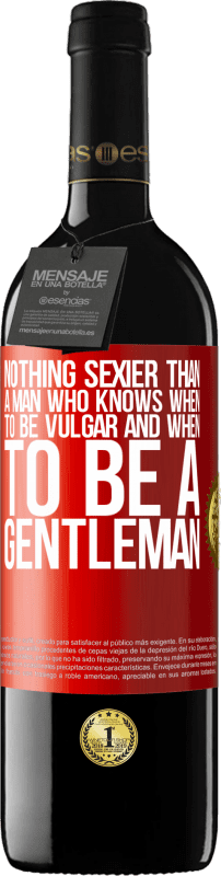 39,95 € | Red Wine RED Edition MBE Reserve Nothing sexier than a man who knows when to be vulgar and when to be a gentleman Red Label. Customizable label Reserve 12 Months Harvest 2015 Tempranillo