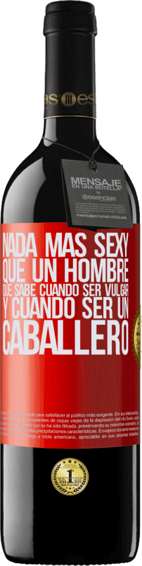39,95 € | Vino Tinto Edición RED MBE Reserva Nada más sexy que un hombre que sabe cuándo ser vulgar y cuándo ser un caballero Etiqueta Roja. Etiqueta personalizable Reserva 12 Meses Cosecha 2016 Tempranillo