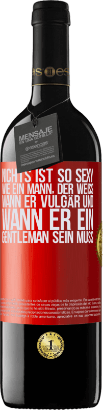39,95 € | Rotwein RED Ausgabe MBE Reserve Nichts ist so sexy wie ein Mann, der weiß, wann er vulgär und wann er ein Gentleman sein muss Rote Markierung. Anpassbares Etikett Reserve 12 Monate Ernte 2016 Tempranillo