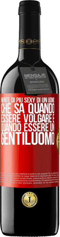 39,95 € | Vino rosso Edizione RED MBE Riserva Niente di più sexy di un uomo che sa quando essere volgare e quando essere un gentiluomo Etichetta Rossa. Etichetta personalizzabile Riserva 12 Mesi Raccogliere 2015 Tempranillo