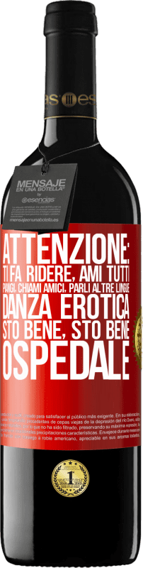 39,95 € | Vino rosso Edizione RED MBE Riserva Attenzione: ti fa ridere, ami tutti, piangi, chiami amici, parli altre lingue, danza erotica, sto bene sto bene, ospedale Etichetta Rossa. Etichetta personalizzabile Riserva 12 Mesi Raccogliere 2015 Tempranillo