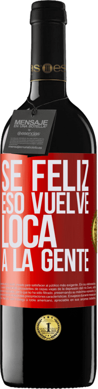 39,95 € | Vino Tinto Edición RED MBE Reserva Sé feliz. Eso vuelve loca a la gente Etiqueta Roja. Etiqueta personalizable Reserva 12 Meses Cosecha 2015 Tempranillo