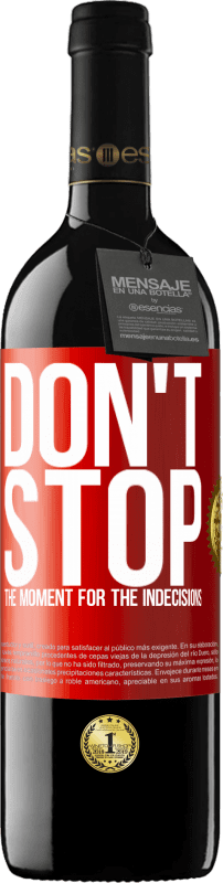 39,95 € | Red Wine RED Edition MBE Reserve Don't stop the moment for the indecisions Red Label. Customizable label Reserve 12 Months Harvest 2014 Tempranillo