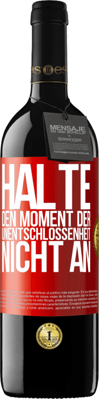 39,95 € Kostenloser Versand | Rotwein RED Ausgabe MBE Reserve Halte den Moment der Unentschlossenheit nicht an Rote Markierung. Anpassbares Etikett Reserve 12 Monate Ernte 2016 Tempranillo