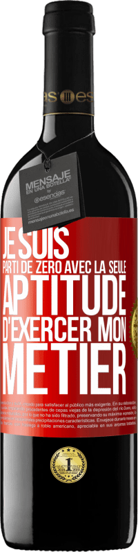 39,95 € | Vin rouge Édition RED MBE Réserve Je suis parti de zéro avec la seule aptitude d'exercer mon métier Étiquette Rouge. Étiquette personnalisable Réserve 12 Mois Récolte 2015 Tempranillo