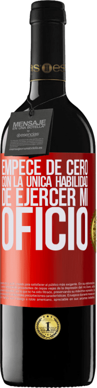 39,95 € | Vino Tinto Edición RED MBE Reserva Empecé de cero, con la única habilidad de ejercer mi oficio Etiqueta Roja. Etiqueta personalizable Reserva 12 Meses Cosecha 2015 Tempranillo