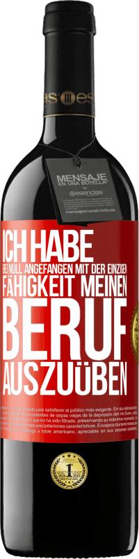 39,95 € Kostenloser Versand | Rotwein RED Ausgabe MBE Reserve Ich habe bei Null angefangen mit der einzigen Fähigkeit, meinen Beruf auszuüben Rote Markierung. Anpassbares Etikett Reserve 12 Monate Ernte 2015 Tempranillo