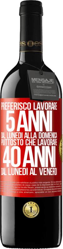 39,95 € | Vino rosso Edizione RED MBE Riserva Preferisco lavorare 5 anni dal lunedì alla domenica, piuttosto che lavorare 40 anni dal lunedì al venerdì Etichetta Rossa. Etichetta personalizzabile Riserva 12 Mesi Raccogliere 2016 Tempranillo