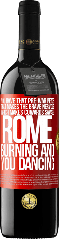 39,95 € Free Shipping | Red Wine RED Edition MBE Reserve You have that pre-war peace that makes the brave nervous, which makes cowards savage. Rome burning and you dancing Red Label. Customizable label Reserve 12 Months Harvest 2015 Tempranillo