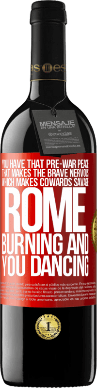 39,95 € Free Shipping | Red Wine RED Edition MBE Reserve You have that pre-war peace that makes the brave nervous, which makes cowards savage. Rome burning and you dancing Red Label. Customizable label Reserve 12 Months Harvest 2016 Tempranillo