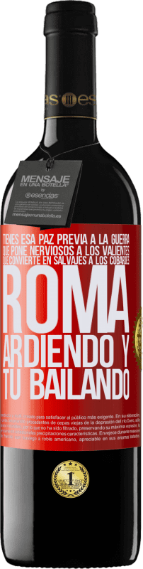 39,95 € | Vino Tinto Edición RED MBE Reserva Tienes esa paz previa a la guerra que pone nerviosos a los valientes, que convierte en salvajes a los cobardes. Roma Etiqueta Roja. Etiqueta personalizable Reserva 12 Meses Cosecha 2015 Tempranillo