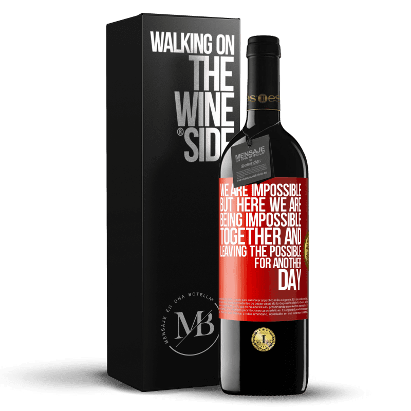 39,95 € Free Shipping | Red Wine RED Edition MBE Reserve We are impossible, but here we are, being impossible together and leaving the possible for another day Red Label. Customizable label Reserve 12 Months Harvest 2014 Tempranillo