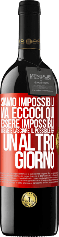 39,95 € | Vino rosso Edizione RED MBE Riserva Siamo impossibili, ma eccoci qui, essere impossibili insieme e lasciare il possibile per un altro giorno Etichetta Rossa. Etichetta personalizzabile Riserva 12 Mesi Raccogliere 2015 Tempranillo