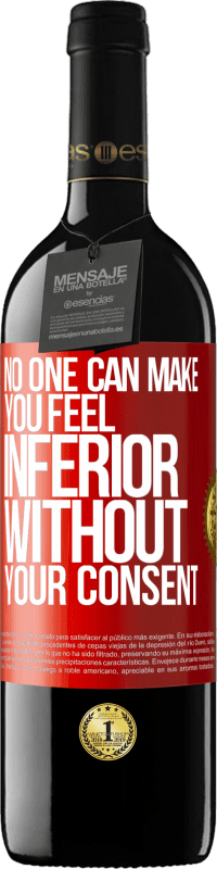 39,95 € Free Shipping | Red Wine RED Edition MBE Reserve No one can make you feel inferior without your consent Red Label. Customizable label Reserve 12 Months Harvest 2016 Tempranillo