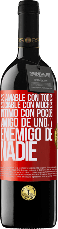 39,95 € | Vino Tinto Edición RED MBE Reserva Sé amable con todos, sociable con muchos, íntimo con pocos, amigo de uno, y enemigo de nadie Etiqueta Roja. Etiqueta personalizable Reserva 12 Meses Cosecha 2016 Tempranillo