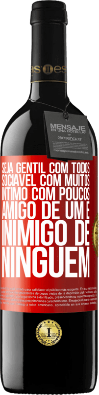 39,95 € | Vinho tinto Edição RED MBE Reserva Seja gentil com todos, sociável com muitos, íntimo com poucos, amigo de um e inimigo de ninguém Etiqueta Vermelha. Etiqueta personalizável Reserva 12 Meses Colheita 2015 Tempranillo