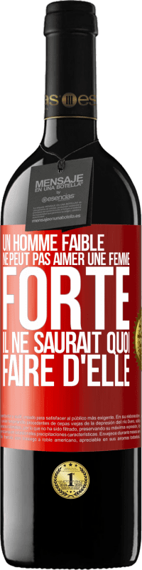 «Un homme faible ne peut pas aimer une femme forte. Il ne saurait quoi faire d'elle» Édition RED MBE Réserve