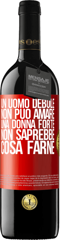 39,95 € | Vino rosso Edizione RED MBE Riserva Un uomo debole non può amare una donna forte, non saprebbe cosa farne Etichetta Rossa. Etichetta personalizzabile Riserva 12 Mesi Raccogliere 2016 Tempranillo
