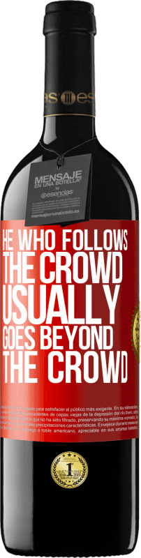 39,95 € | Red Wine RED Edition MBE Reserve He who follows the crowd, usually goes beyond the crowd Red Label. Customizable label Reserve 12 Months Harvest 2014 Tempranillo