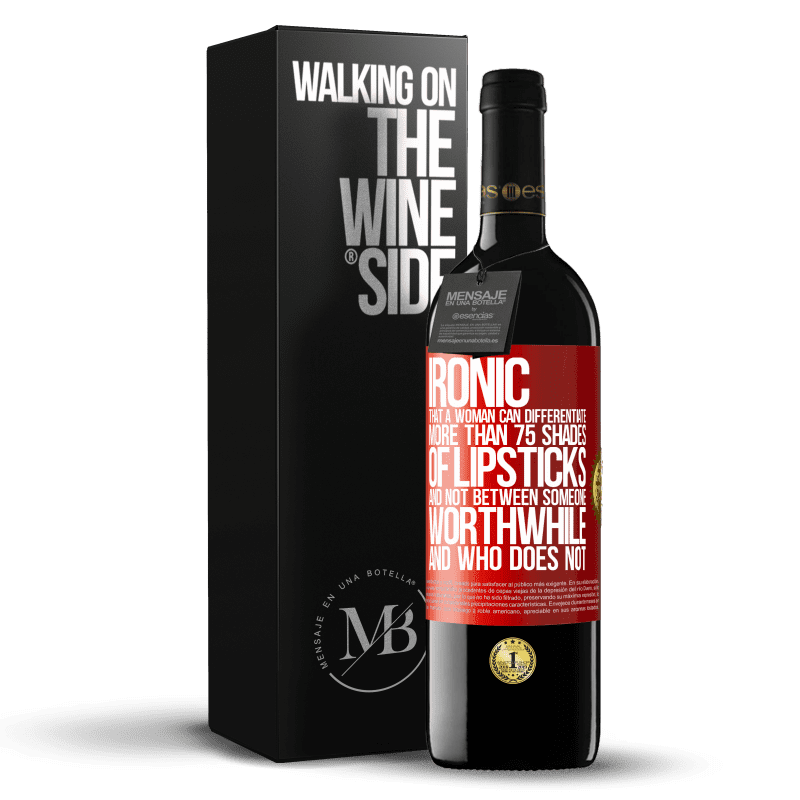 24,95 € Free Shipping | Red Wine RED Edition Crianza 6 Months Ironic. That a woman can differentiate more than 75 shades of lipsticks and not between someone worthwhile and who does not Red Label. Customizable label Aging in oak barrels 6 Months Harvest 2019 Tempranillo