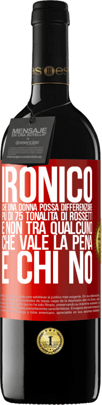 39,95 € Spedizione Gratuita | Vino rosso Edizione RED MBE Riserva Ironico. Che una donna possa differenziare più di 75 tonalità di rossetti e non tra qualcuno che vale la pena e chi no Etichetta Rossa. Etichetta personalizzabile Riserva 12 Mesi Raccogliere 2016 Tempranillo