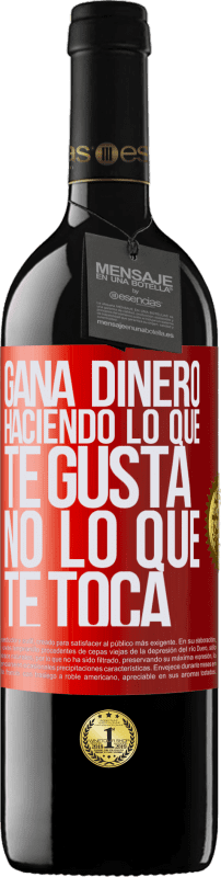 39,95 € Envío gratis | Vino Tinto Edición RED MBE Reserva Gana dinero haciendo lo que te gusta, no lo que te toca Etiqueta Roja. Etiqueta personalizable Reserva 12 Meses Cosecha 2016 Tempranillo