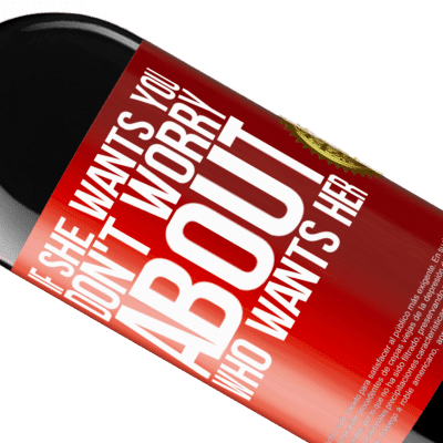 Unique & Personal Expressions. «If she wants you, don't worry about who wants her» RED Edition MBE Reserve