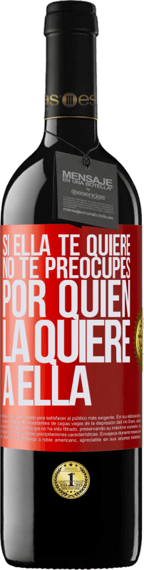 39,95 € | Vino Tinto Edición RED MBE Reserva Si ella te quiere, no te preocupes por quién la quiere a ella Etiqueta Roja. Etiqueta personalizable Reserva 12 Meses Cosecha 2016 Tempranillo