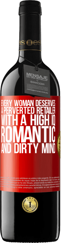 39,95 € | Red Wine RED Edition MBE Reserve Every woman deserves a perverted retailer with a high IQ, romantic and dirty mind Red Label. Customizable label Reserve 12 Months Harvest 2015 Tempranillo