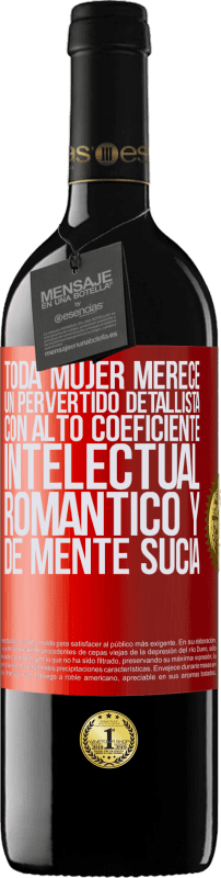 «Toda mujer merece un pervertido detallista con alto coeficiente intelectual, romántico y de mente sucia» Edición RED MBE Reserva