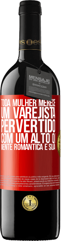 39,95 € | Vinho tinto Edição RED MBE Reserva Toda mulher merece um varejista pervertido com um alto QI, mente romântica e suja Etiqueta Vermelha. Etiqueta personalizável Reserva 12 Meses Colheita 2016 Tempranillo