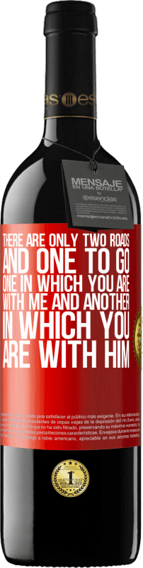 39,95 € | Red Wine RED Edition MBE Reserve There are only two roads, and one to go, one in which you are with me and another in which you are with him Red Label. Customizable label Reserve 12 Months Harvest 2014 Tempranillo