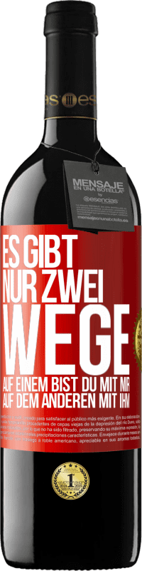 39,95 € Kostenloser Versand | Rotwein RED Ausgabe MBE Reserve Es gibt nur zwei Wege, auf einem bist du mit mir, auf dem anderen mit ihm Rote Markierung. Anpassbares Etikett Reserve 12 Monate Ernte 2015 Tempranillo