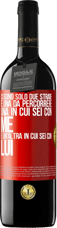 39,95 € | Vino rosso Edizione RED MBE Riserva Ci sono solo due strade e una da percorrere, una in cui sei con me e un'altra in cui sei con lui Etichetta Rossa. Etichetta personalizzabile Riserva 12 Mesi Raccogliere 2015 Tempranillo