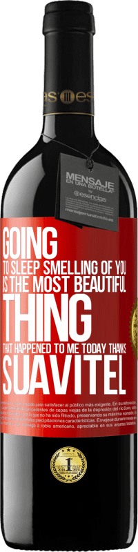39,95 € | Red Wine RED Edition MBE Reserve Going to sleep smelling of you is the most beautiful thing that happened to me today. Thanks Suavitel Red Label. Customizable label Reserve 12 Months Harvest 2014 Tempranillo