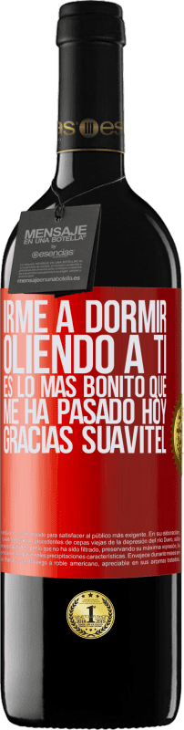 39,95 € | Vino Tinto Edición RED MBE Reserva Irme a dormir oliendo a ti es lo más bonito que me ha pasado hoy. Gracias Suavitel Etiqueta Roja. Etiqueta personalizable Reserva 12 Meses Cosecha 2015 Tempranillo