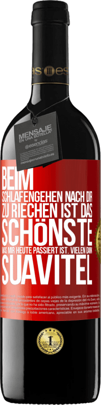 39,95 € Kostenloser Versand | Rotwein RED Ausgabe MBE Reserve Beim Schlafengehen nach dir zu riechen ist das Schönste, was mir heute passiert ist. Vielen Dank, Suavitel Rote Markierung. Anpassbares Etikett Reserve 12 Monate Ernte 2016 Tempranillo