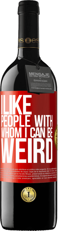 39,95 € | Red Wine RED Edition MBE Reserve I like people with whom I can be weird Red Label. Customizable label Reserve 12 Months Harvest 2014 Tempranillo