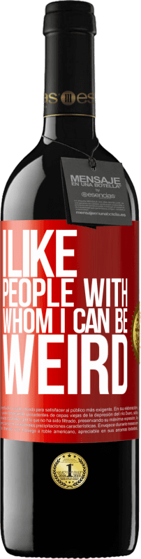 39,95 € | Red Wine RED Edition MBE Reserve I like people with whom I can be weird Red Label. Customizable label Reserve 12 Months Harvest 2015 Tempranillo