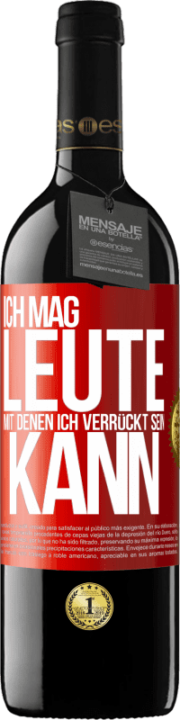 39,95 € Kostenloser Versand | Rotwein RED Ausgabe MBE Reserve Ich mag Leute, mit denen ich verrückt sein kann Rote Markierung. Anpassbares Etikett Reserve 12 Monate Ernte 2016 Tempranillo