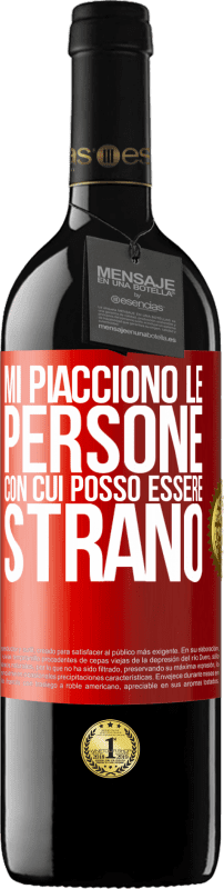 Spedizione Gratuita | Vino rosso Edizione RED MBE Riserva Mi piacciono le persone con cui posso essere strano Etichetta Rossa. Etichetta personalizzabile Riserva 12 Mesi Raccogliere 2014 Tempranillo