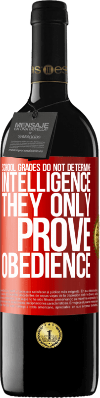 39,95 € | Red Wine RED Edition MBE Reserve School grades do not determine intelligence. They only prove obedience Red Label. Customizable label Reserve 12 Months Harvest 2015 Tempranillo