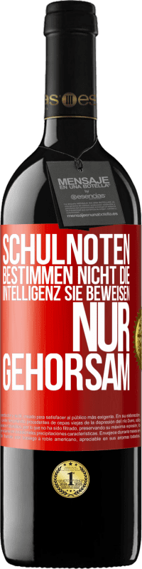 39,95 € Kostenloser Versand | Rotwein RED Ausgabe MBE Reserve Schulnoten bestimmen nicht die Intelligenz. Sie beweisen nur Gehorsam Rote Markierung. Anpassbares Etikett Reserve 12 Monate Ernte 2016 Tempranillo