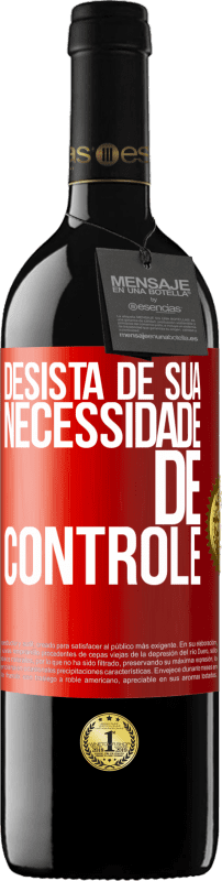 39,95 € | Vinho tinto Edição RED MBE Reserva Desista de sua necessidade de controle Etiqueta Vermelha. Etiqueta personalizável Reserva 12 Meses Colheita 2015 Tempranillo