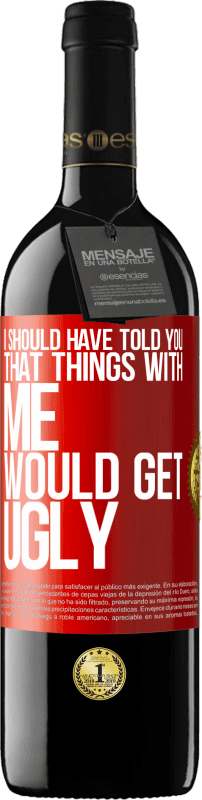 39,95 € | Красное вино Издание RED MBE Бронировать Я должен был сказать вам, что все со мной будет ужасно Красная метка. Настраиваемая этикетка Бронировать 12 Месяцы Урожай 2014 Tempranillo