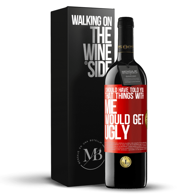 24,95 € Free Shipping | Red Wine RED Edition Crianza 6 Months I should have told you that things with me would get ugly Red Label. Customizable label Aging in oak barrels 6 Months Harvest 2019 Tempranillo