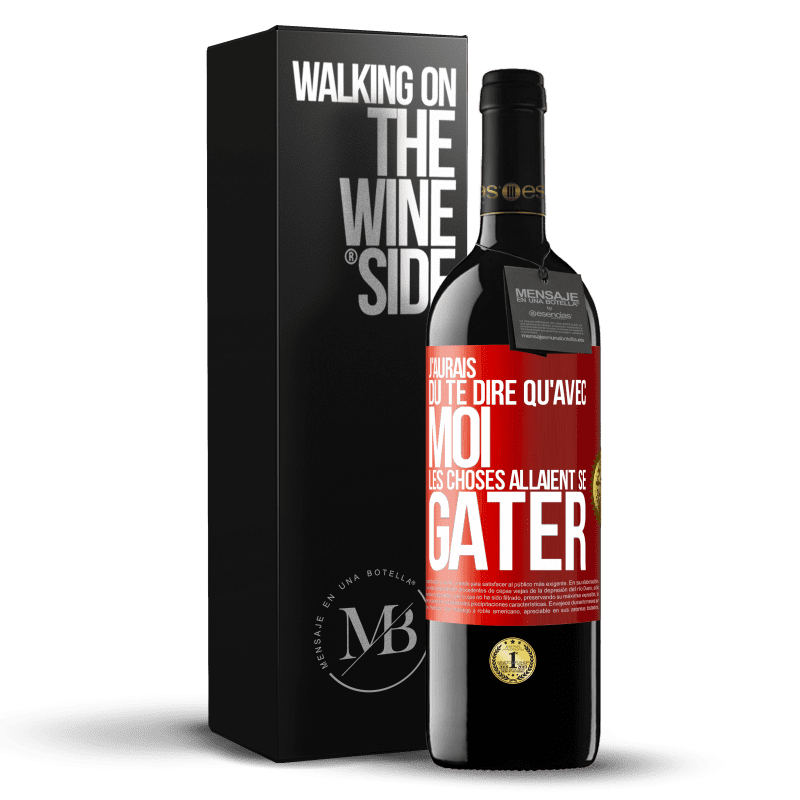 39,95 € Envoi gratuit | Vin rouge Édition RED MBE Réserve J'aurais dû te dire qu'avec moi les choses allaient se gâter Étiquette Rouge. Étiquette personnalisable Réserve 12 Mois Récolte 2015 Tempranillo